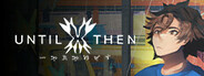 Until Then" logo, character artwork, and gameplay graphic on a banner