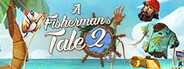 A colorful banner featuring a tropical beach scene, cartoon characters, and the title 'A Fisherman's Tale 2'